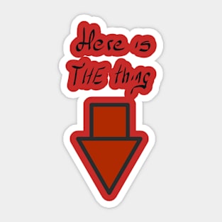 Here is the thing! Sticker